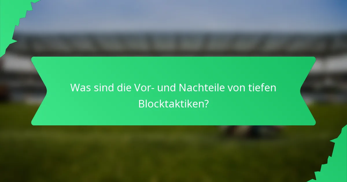 Was sind die Vor- und Nachteile von tiefen Blocktaktiken?