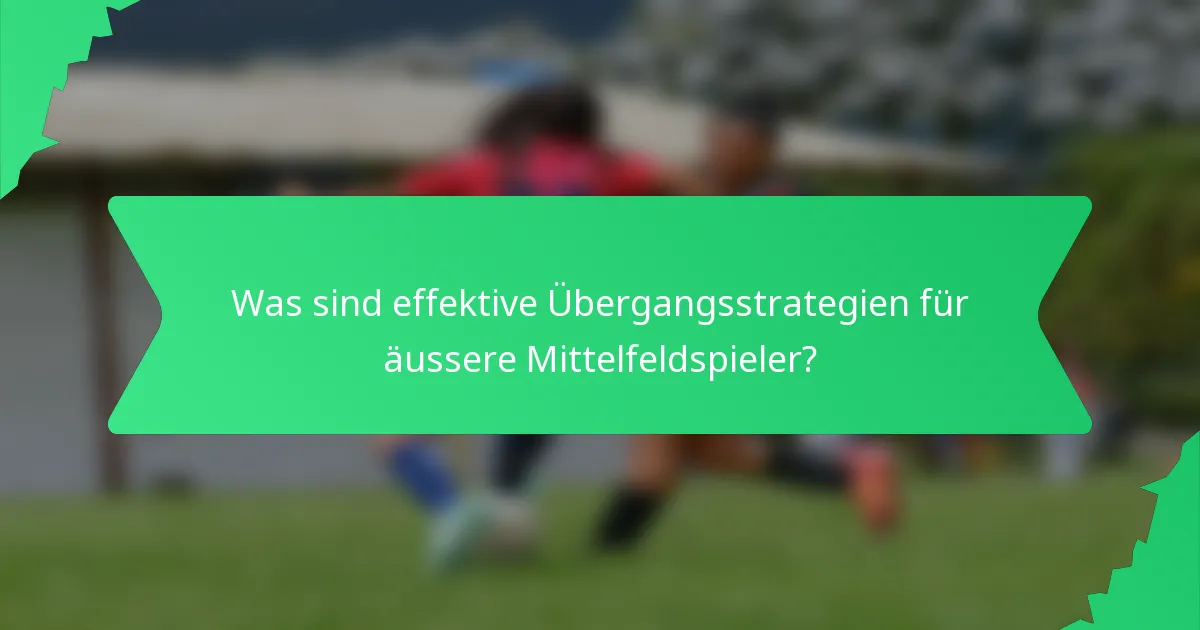 Was sind effektive Übergangsstrategien für äussere Mittelfeldspieler?