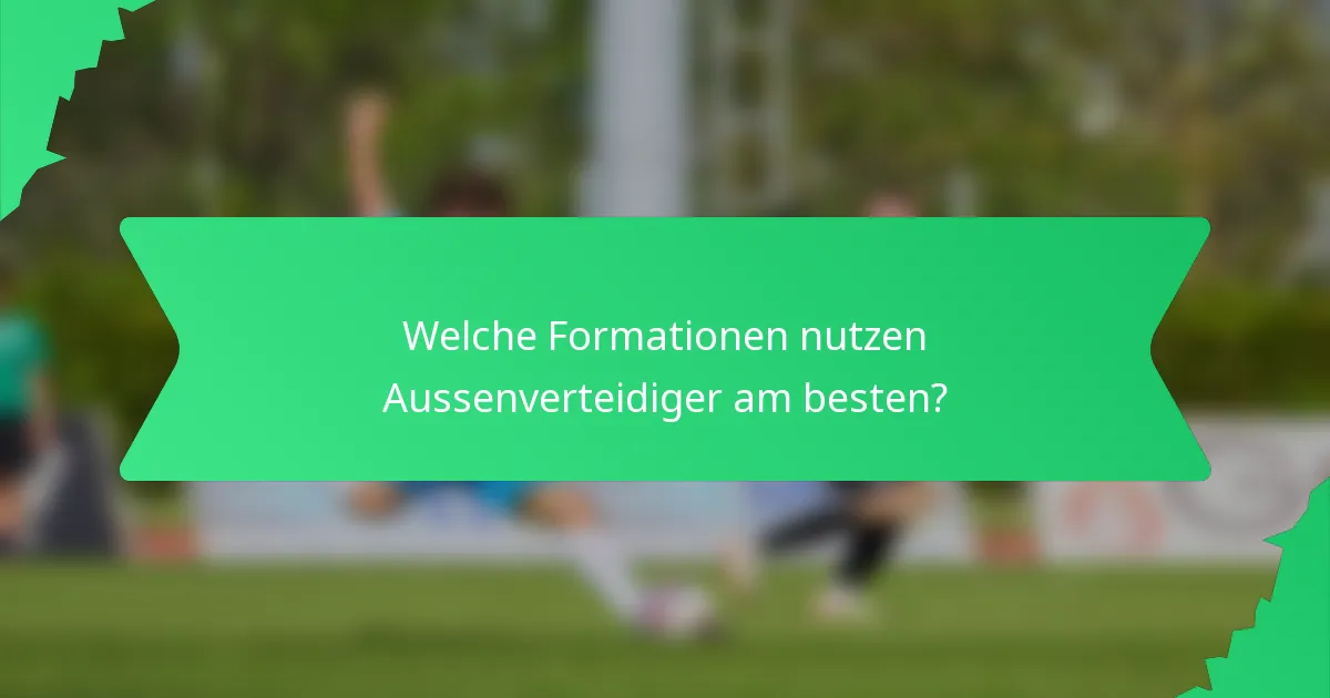 Welche Formationen nutzen Aussenverteidiger am besten?