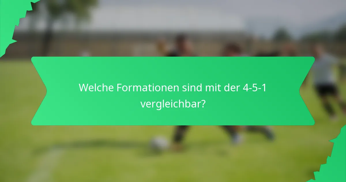 Welche Formationen sind mit der 4-5-1 vergleichbar?