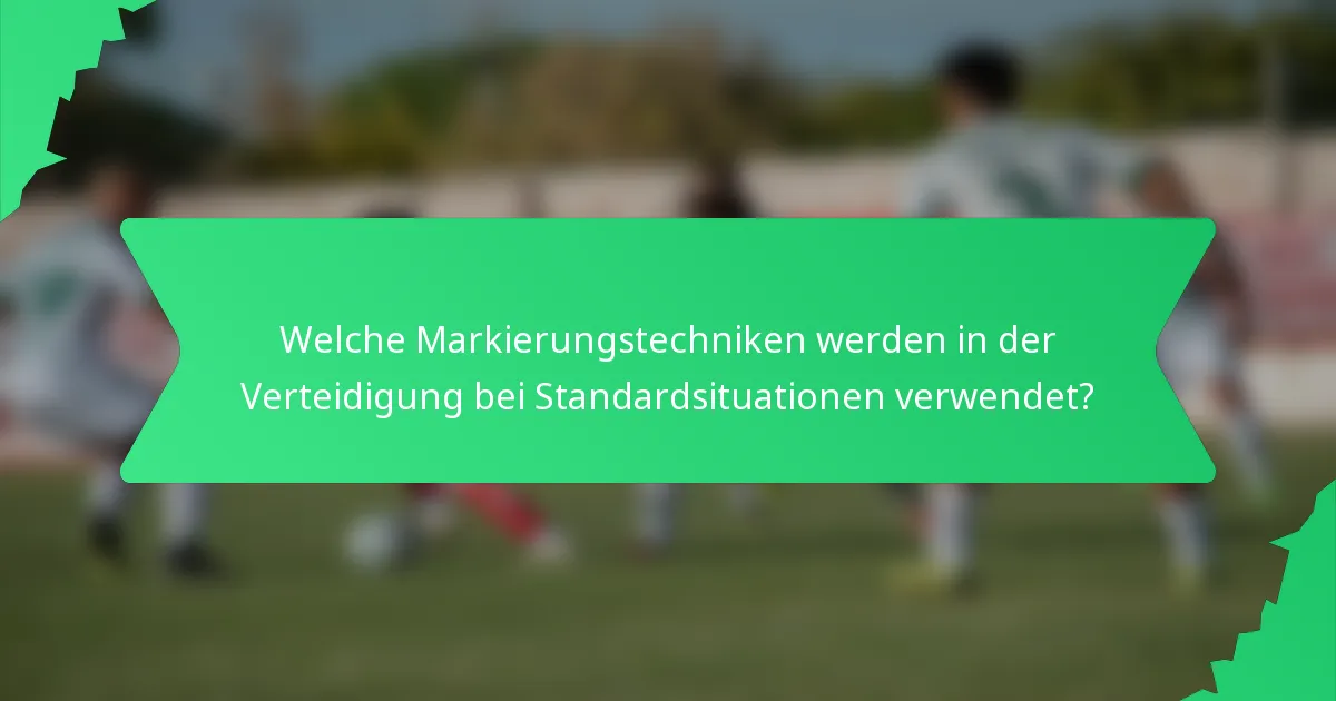 Welche Markierungstechniken werden in der Verteidigung bei Standardsituationen verwendet?