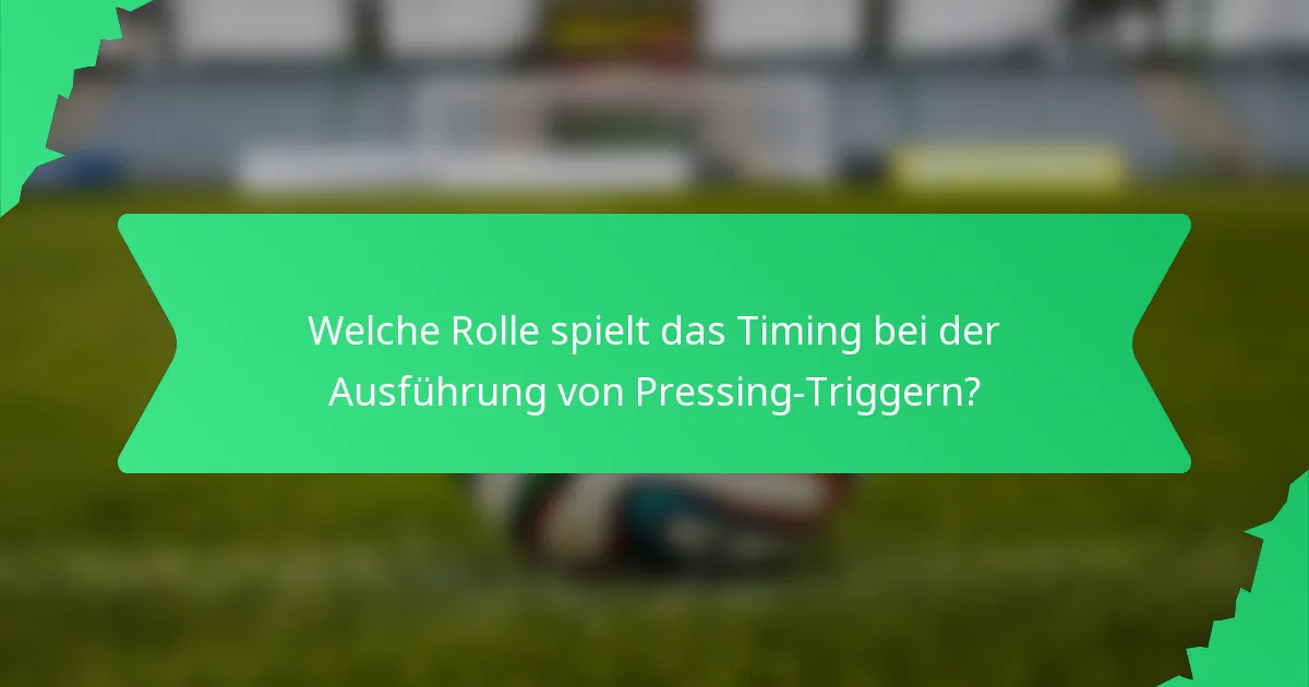 Welche Rolle spielt das Timing bei der Ausführung von Pressing-Triggern?