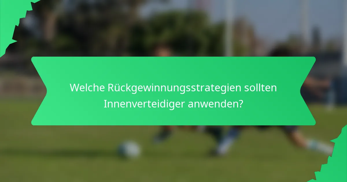 Welche Rückgewinnungsstrategien sollten Innenverteidiger anwenden?
