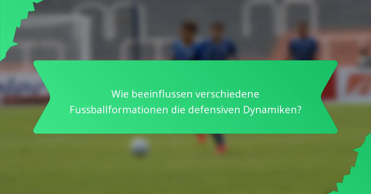 Wie beeinflussen verschiedene Fussballformationen die defensiven Dynamiken?