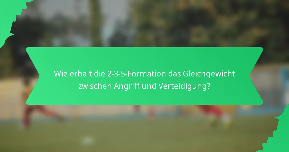 Wie erhält die 2-3-5-Formation das Gleichgewicht zwischen Angriff und Verteidigung?
