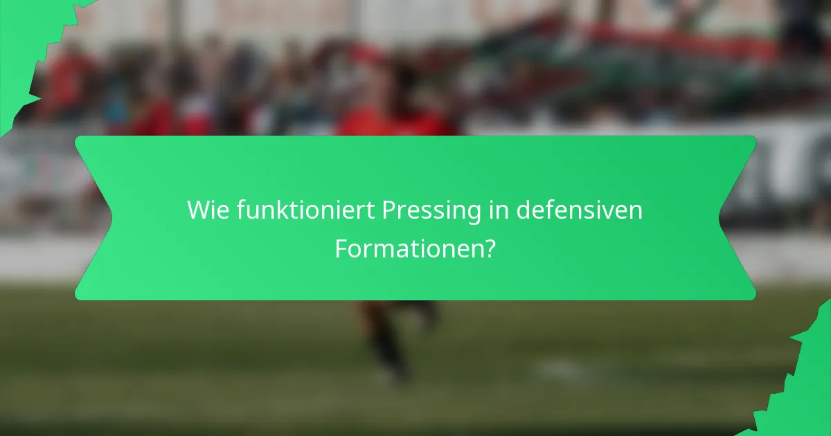 Wie funktioniert Pressing in defensiven Formationen?