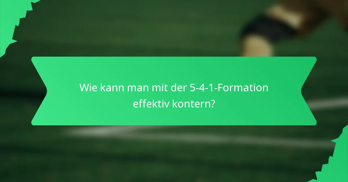 Wie kann man mit der 5-4-1-Formation effektiv kontern?