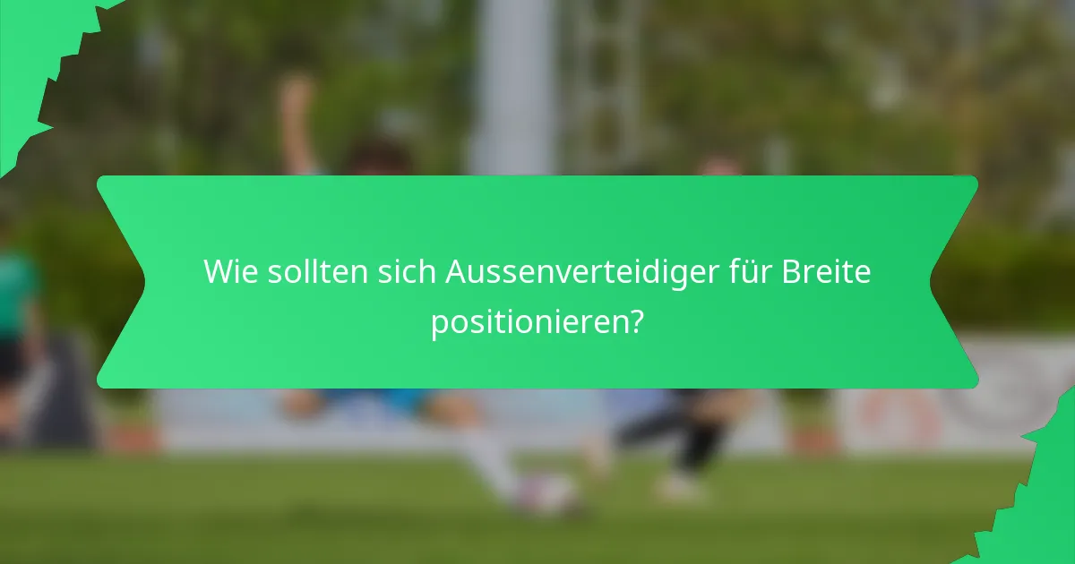 Wie sollten sich Aussenverteidiger für Breite positionieren?