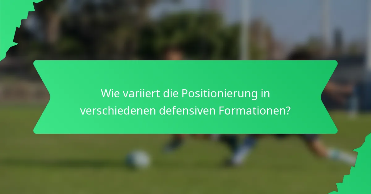 Wie variiert die Positionierung in verschiedenen defensiven Formationen?